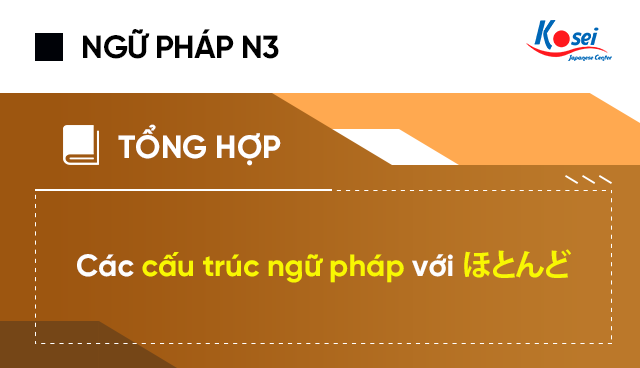 Cấu trúc tiếng Nhật với ほとんど